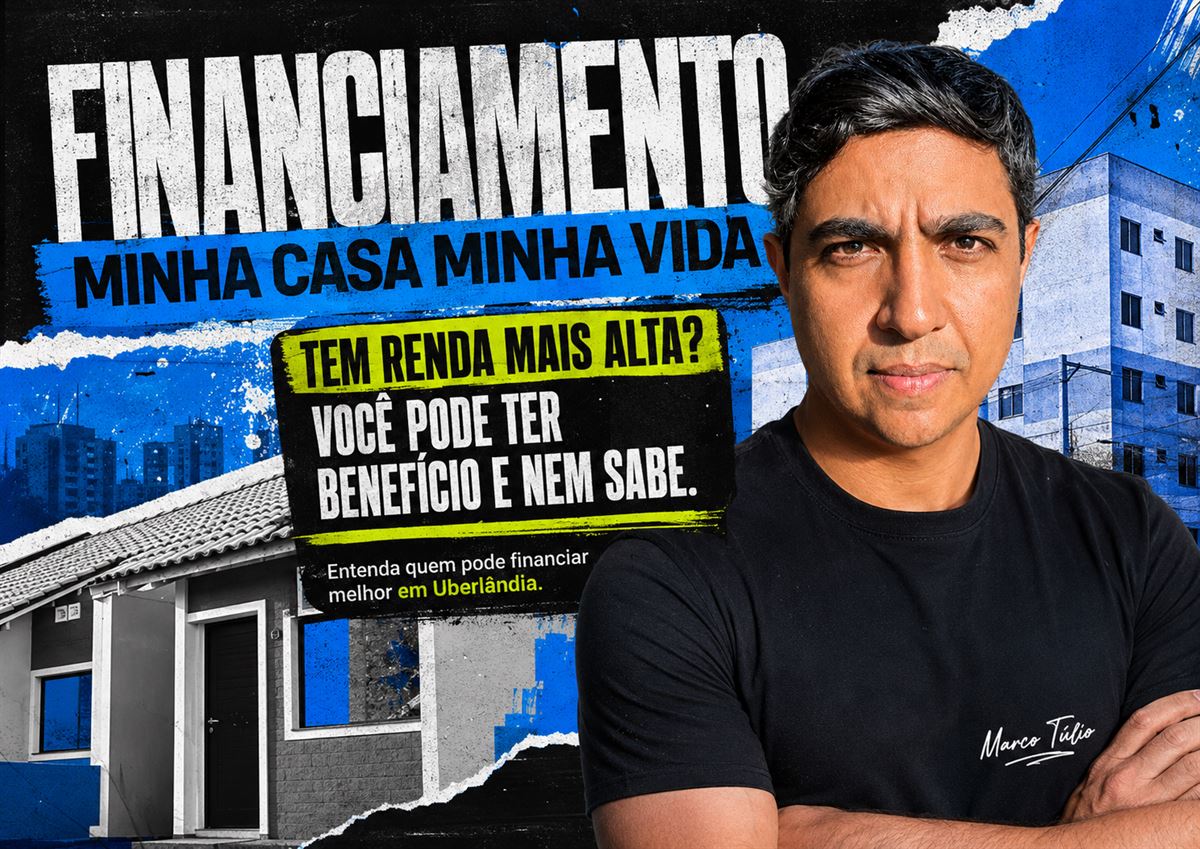 Financiamento Minha Casa Minha Vida em Uberlândia para quem tem renda mais alta — Marco Túlio, corretor CRECI/MG 7469
