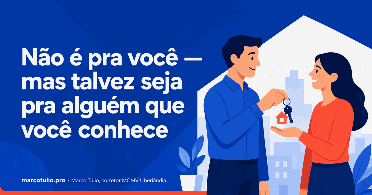 Indique um corretor de confiança em Uberlândia — Marco Túlio, especialista em MCMV
